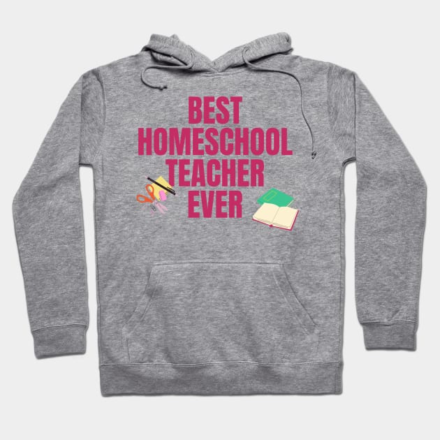 Best Homeschool Teacher Ever Hoodie by nathalieaynie